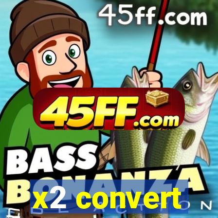 x2 convert